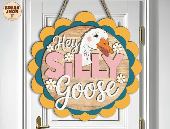 Hey Silly Goose Door Sign SVG for Spring Amp Laser Cutting